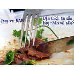 “Vào bếp” cùng định dạng RAW và JPEG